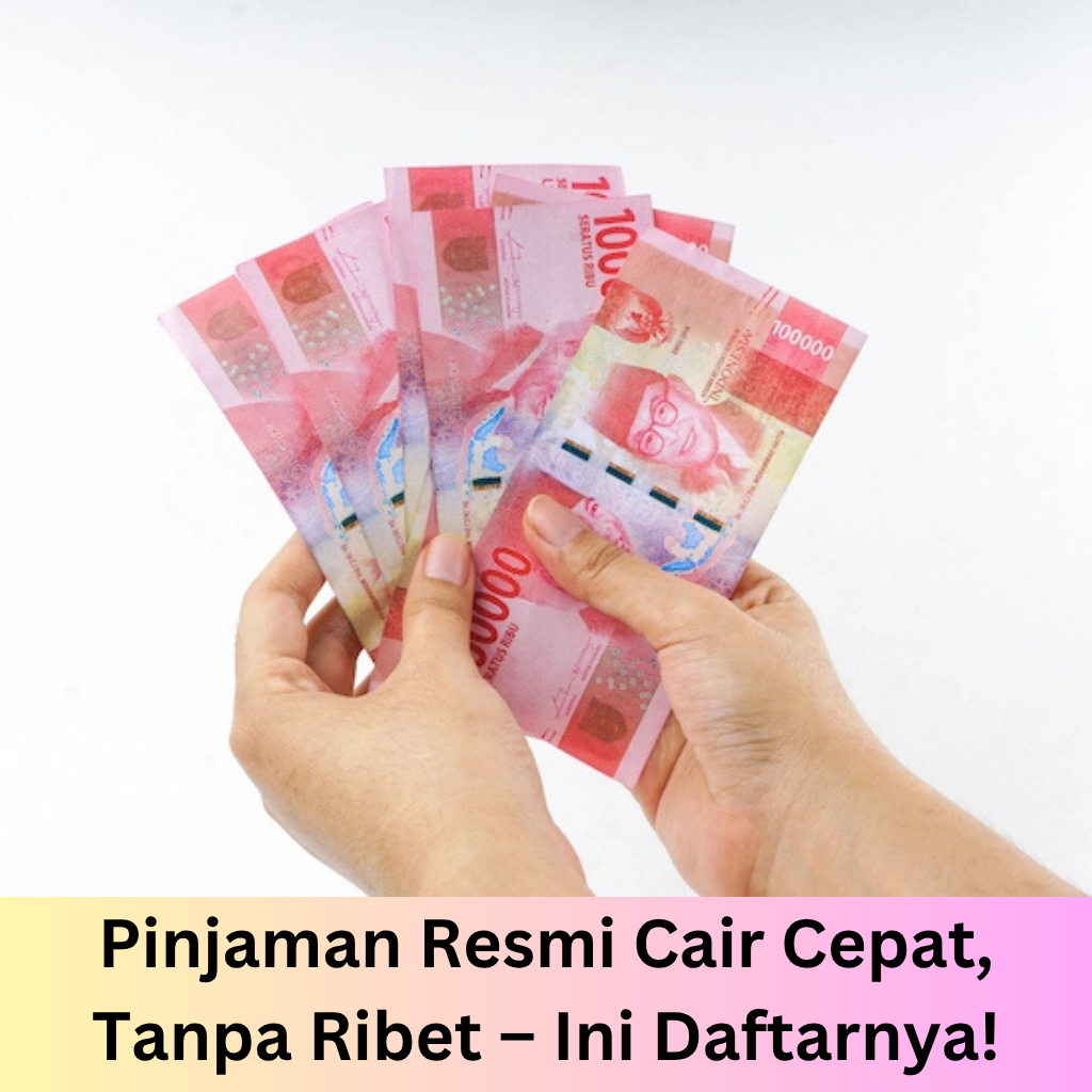 Pinjaman Resmi Cair Cepat, Tanpa Ribet – Ini Daftarnya!